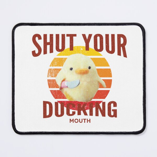 Item preview, Shut Your Ducking Mouth designed and sold by frmwrte.