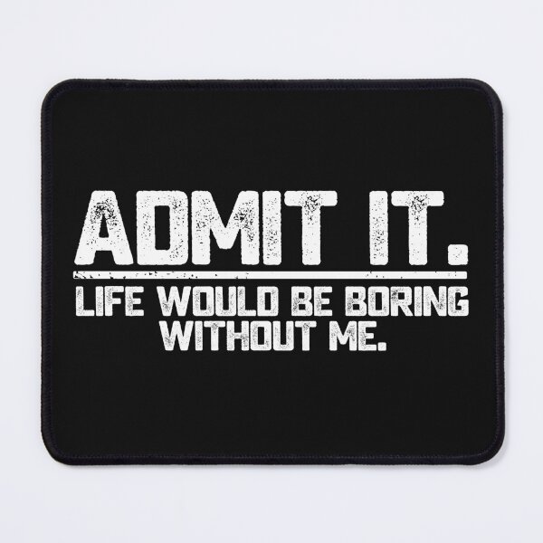 Item preview, Life Would Be Boring Without Me Funny Saying for Fun and Exiting Person designed and sold by alenaz.