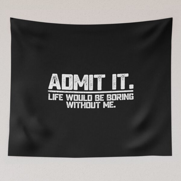 Item preview, Life Would Be Boring Without Me Funny Saying for Fun and Exiting Person designed and sold by alenaz.