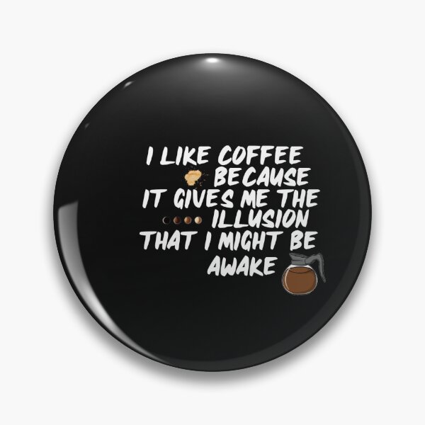 Item preview, I like coffee because it gives me the illusion that I might be awake. designed and sold by Mauvelover.
