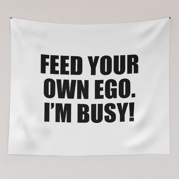 Item preview, Feed your own ego. I’m busy! designed and sold by Colorfulandfun.