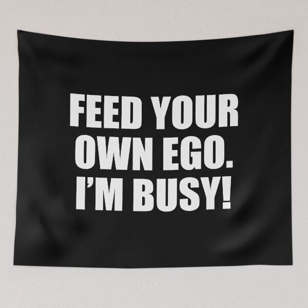 Item preview, Feed your own ego. I’m busy designed and sold by Colorfulandfun.