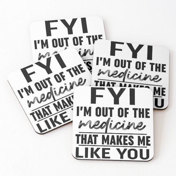 Item preview, FYI Im Out Of That Medicine That Makes Me Like You Black designed and sold by Moeez Javed.