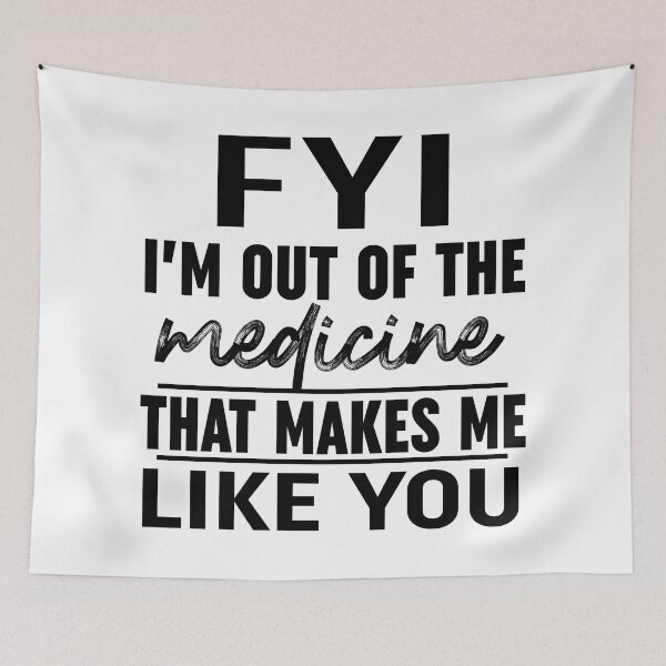 Item preview, FYI Im Out Of That Medicine That Makes Me Like You Black designed and sold by Moeez Javed.