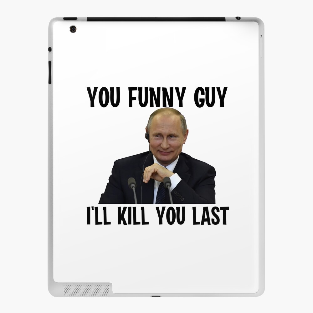 pu-tin-you-funny-guy-i-ll-kill-you-last-meme-ipad-case-skin-by