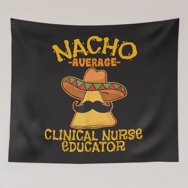Item preview, Nacho Average Clinical Nurse Educator Cinco De Mayo Tacos  designed and sold by MikeKelly.