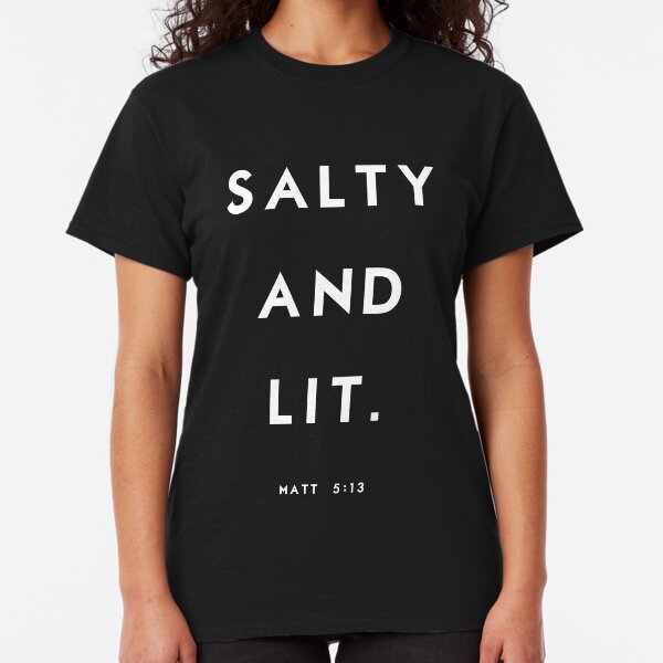 Salty and Lit Classic T-Shirt