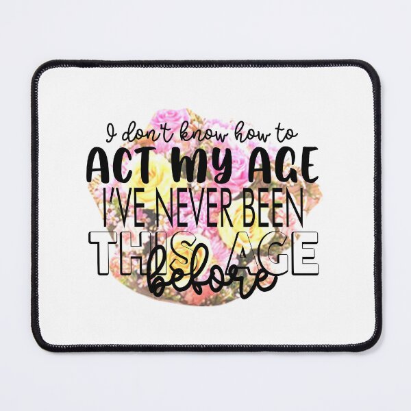 Item preview, I Don't Know How To Act My Age designed and sold by Moeez Javed.