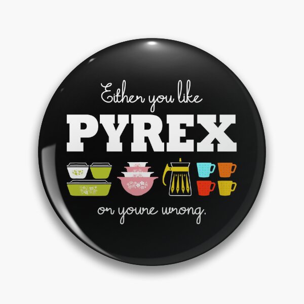 Item preview, Either You Like Pyrex or You're Wrong designed and sold by Hjkoleo88.