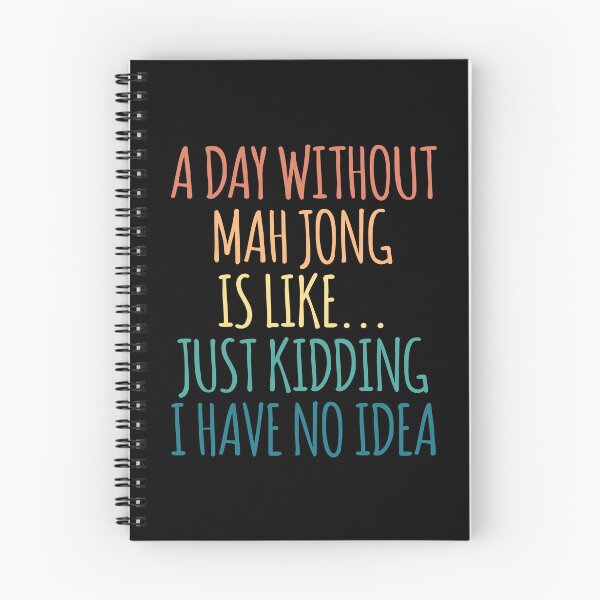 Item preview, A Day Without Mah Jong Is Like Just Kidding I Have No Idea designed and sold by kindxinn.