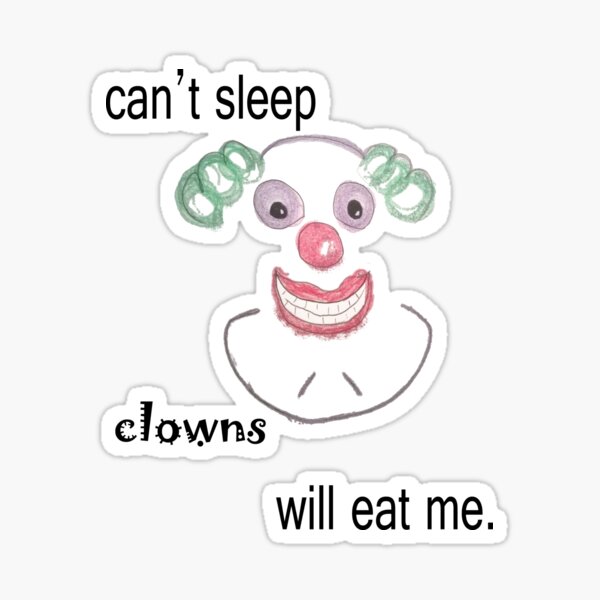 Can't Sleep Clowns will Eat Me.