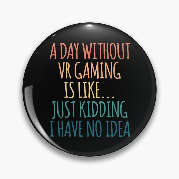 Item preview, A Day Without Vr Gaming Is Like Just Kidding I Have No Idea designed and sold by kindxinn.