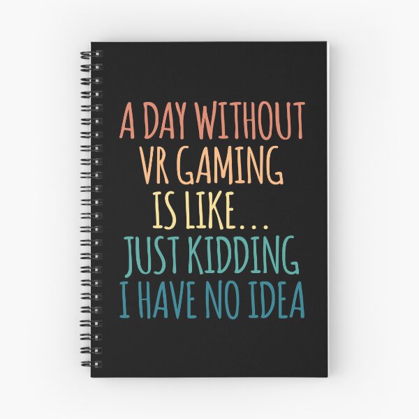 Item preview, A Day Without Vr Gaming Is Like Just Kidding I Have No Idea designed and sold by kindxinn.