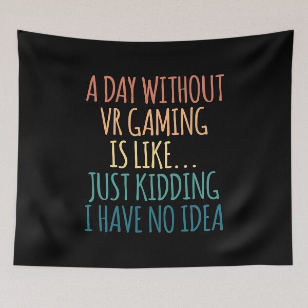Item preview, A Day Without Vr Gaming Is Like Just Kidding I Have No Idea designed and sold by kindxinn.
