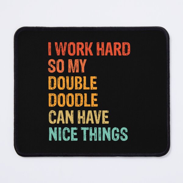 Item preview, Work Hard Double Doodle Can Have Nice Things designed and sold by Guarddogdrive.