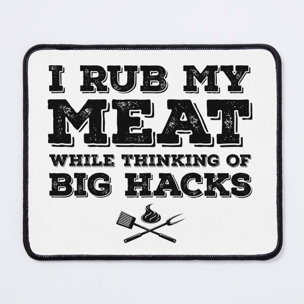 Item preview, I RUB MY MEAT WHILE THINKING OF BIG HACKS designed and sold by pedrolealmkt.