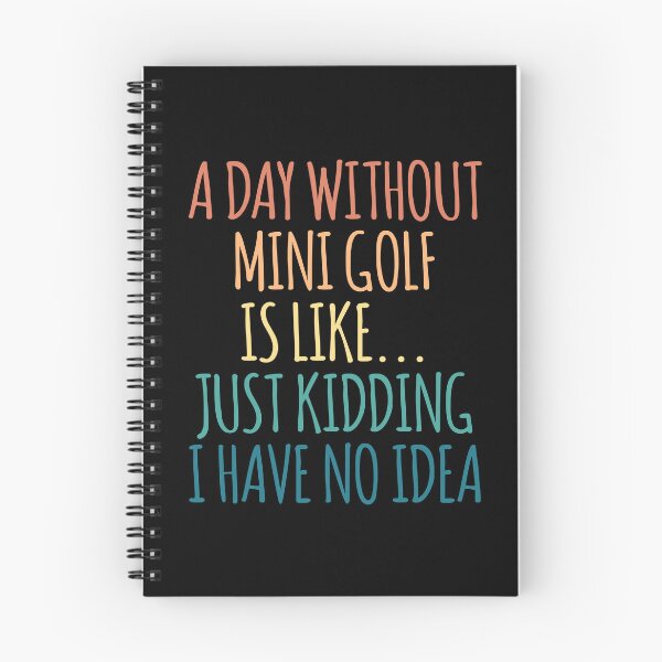 Item preview, A Day Without Mini Golf Is Like Just Kidding I Have No Idea designed and sold by kindxinn.