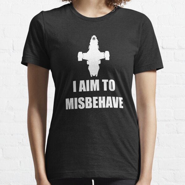 I aim to Misbehave Essential T-Shirt