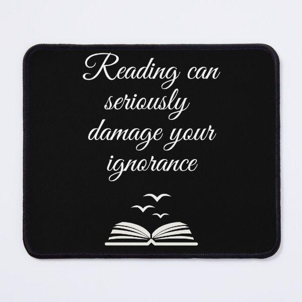 Item preview, Reading can seriously damage your ignorance designed and sold by Quotes-and-plus.