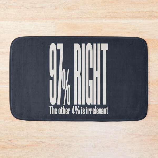 Item preview, 97% Right. The Other 4% Is Irrelevant designed and sold by HappySchnapper.