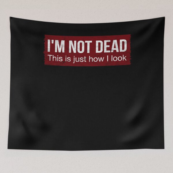 Item preview, I'm Not Dead This Is Just How I Look Funny Quote Dark Humor designed and sold by RJ-Art.