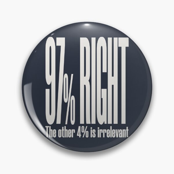 Item preview, 97% Right. The Other 4% Is Irrelevant designed and sold by HappySchnapper.