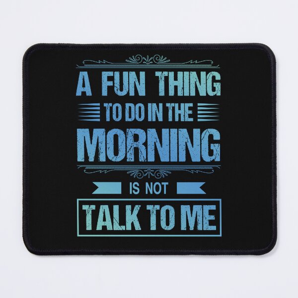 Item preview, A Fun Thing To Do In the Morning Is Not Talk To Me | funny birthday sayings coworker coworker & funny employee sayings gift designed and sold by Desibeau.