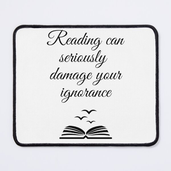 Item preview, Reading can seriously damage your ignorance designed and sold by Quotes-and-plus.