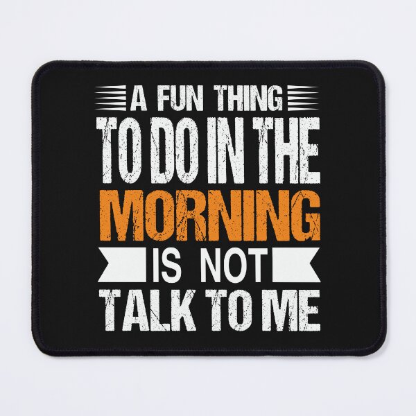 Item preview, A Fun Thing To Do In the Morning Is Not Talk To Me | funny birthday sayings coworker & funny employee sayings gift designed and sold by Desibeau.