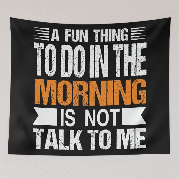 Item preview, A Fun Thing To Do In the Morning Is Not Talk To Me | funny birthday sayings coworker & funny employee sayings gift designed and sold by Desibeau.