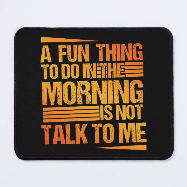 Item preview, A Fun Thing To Do In the Morning Is Not Talk To Me | funny birthday sayings coworker & funny employee sayings gift designed and sold by Desibeau.