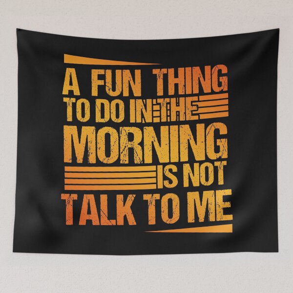 Item preview, A Fun Thing To Do In the Morning Is Not Talk To Me | funny birthday sayings coworker & funny employee sayings gift designed and sold by Desibeau.