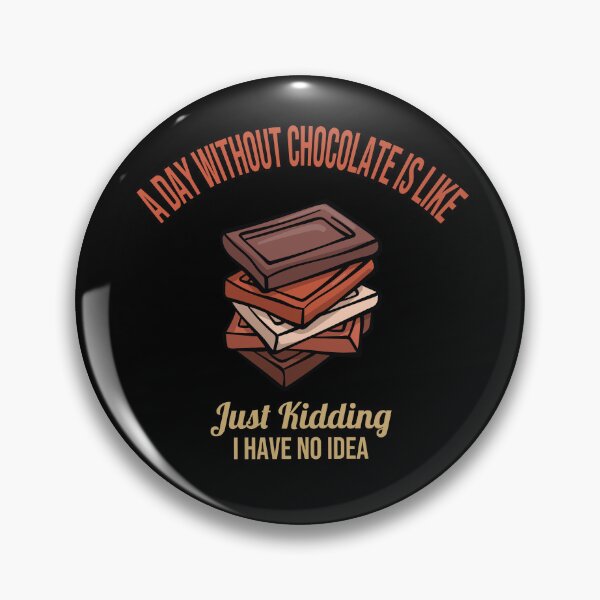 Item preview, A Day Without Chocolate Is Like Just Kidding I Have No Idea,Funny Chocolate Lover Gift designed and sold by pedrored369.