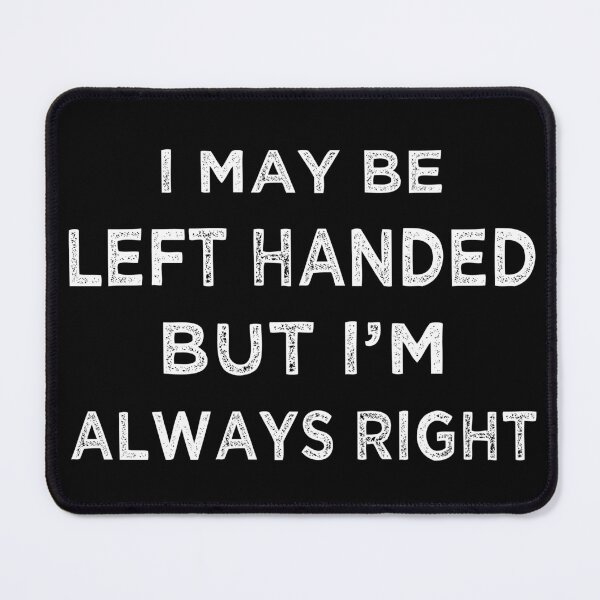 Item preview, I May Be Left Handed, But I'm Always Right II designed and sold by Lemon Pepper.