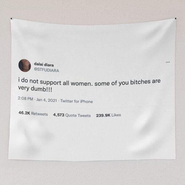 Item preview,  "I do not support all women. Some of you bitches are very dumb!" tweet designed and sold by uncannyjuice.