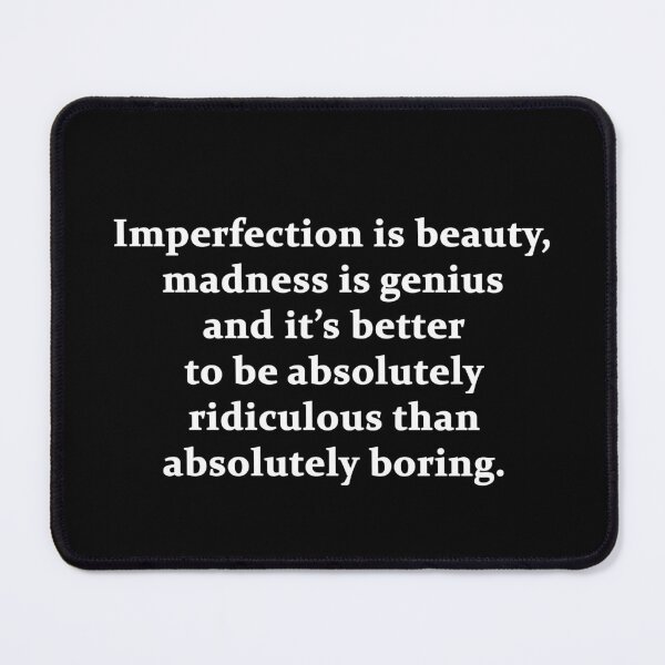 Item preview, Imperfection is beauty, madness is genius and it’s better to be absolutely ridiculous than absolutely boring. designed and sold by geneveart.