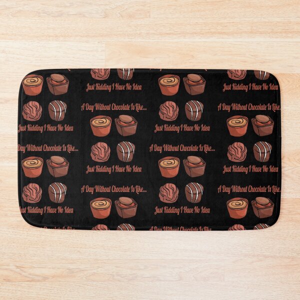 Item preview, A Day Without Chocolate Is Like Just Kidding I Have No Idea,Cool Chocolate Lover Saying designed and sold by pedrored369.