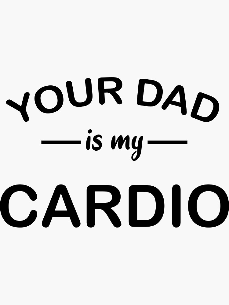 Your Dad is My Cardio, Fitness Stickers, Gym Stickers, Weight Lifting,  Workout Stickers, Crossfit, Shaker Bottle, Fitness Gifts, Laptop 