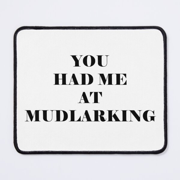 Item preview, You had me at mudlarking - black text designed and sold by vixfx.