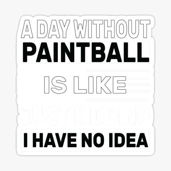 Vista previa del artículo con la obra «A Day Without  Paintball Is Like Just Kidding I Have No Idea    ,  Funny  Paintball  », diseñado y vendido por BIHI14.