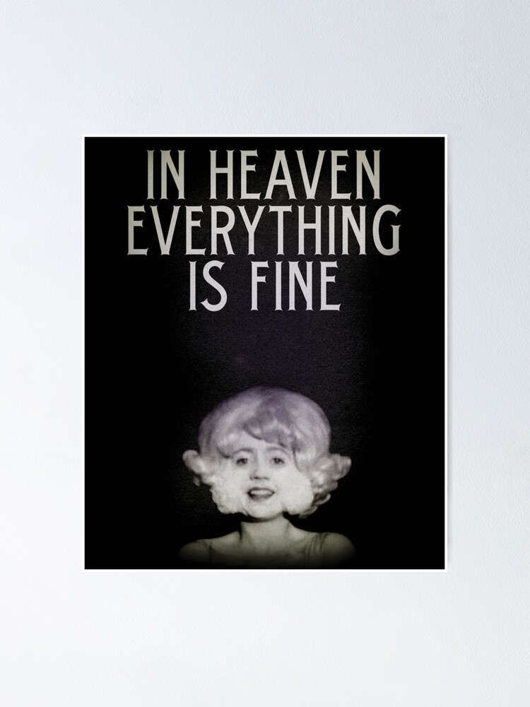 "In Heaven Everything Is Fine Eraserhead " Poster by CultRatedd Redbubble