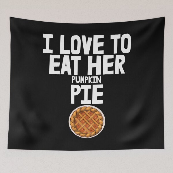 Item preview, I Love To Eat Her Pumpkin Pie designed and sold by Bendthetrend.