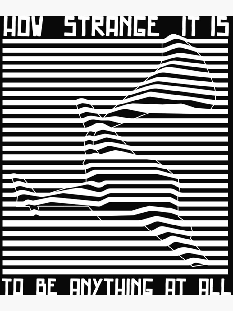 "Striped Graphic How Strange It Is To Be Anything At All " Poster by