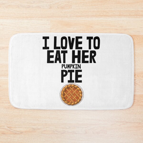 Item preview, I Love To Eat Her Pumpkin Pie designed and sold by Bendthetrend.