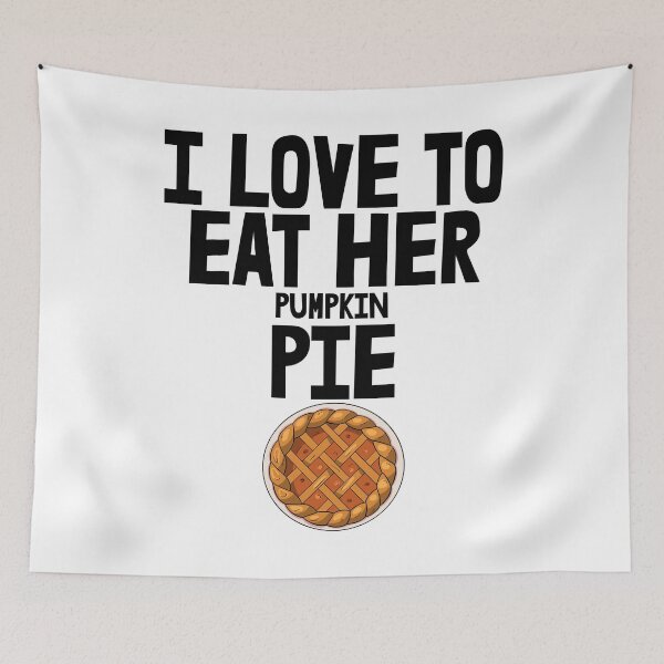 Item preview, I Love To Eat Her Pumpkin Pie designed and sold by Bendthetrend.