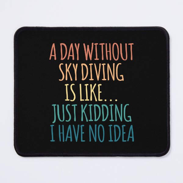 Item preview, A Day Without Sky Diving Is Like Just Kidding I Have No Idea designed and sold by kindxinn.