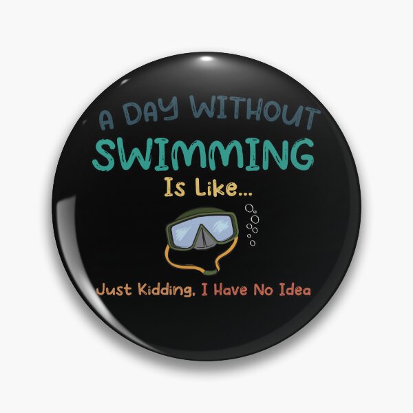 Item preview, A Day Without Swimming Is Like Just Kidding I Have No Idea designed and sold by pedrored369.