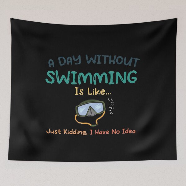 Item preview, A Day Without Swimming Is Like Just Kidding I Have No Idea designed and sold by pedrored369.