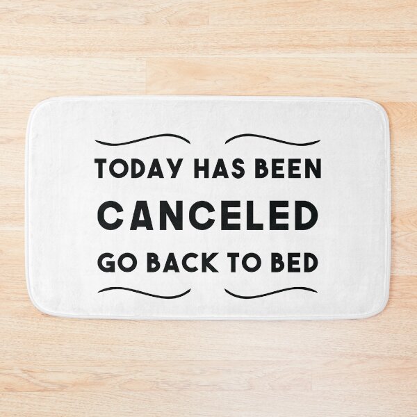 Item preview, Today Has Been Canceled Go Back To Bed, Sarcastic Quotes designed and sold by Graphicista.