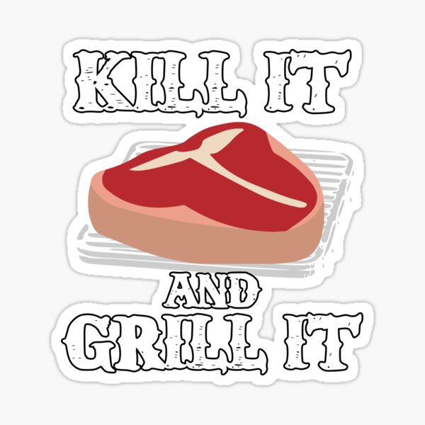 Kill It and Grill It! Sticker
